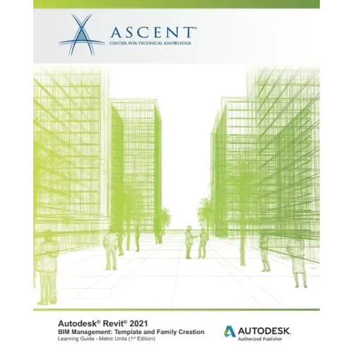Autodesk Revit 2021 BIM Management: Template and Family Creation (Metric Units): Autodesk Authorized Publisher