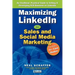 Maximizing LinkedIn for Sales and Social Media Marketing: An Unofficial, Practical Guide to Selling & Developing B2B Business on LinkedIn