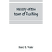 History of the town of Flushing, Long Island, New York