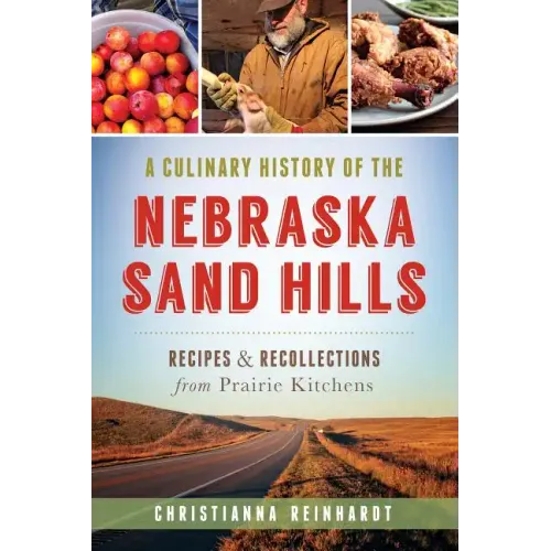 A Culinary History of the Nebraska Sand Hills: Recipes & Recollections from Prairie Kitchens