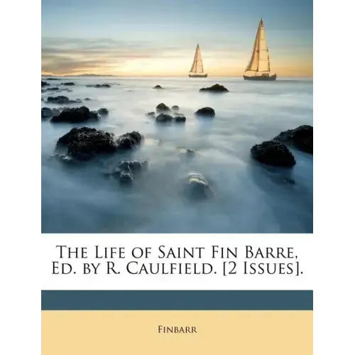 The Life of Saint Fin Barre, Ed. by R. Caulfield. [2 Issues].