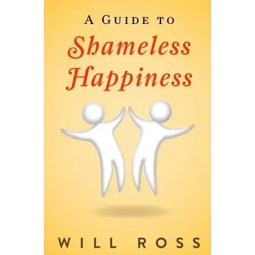 A Guide to Shameless Happiness
