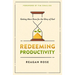 Redeeming Productivity: Getting More Done for the Glory of God