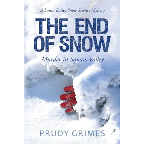 The End of Snow: Murder in Squaw Valley: A Laura Bailey Snow Science Mystery