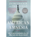 American Amnesia: How the War on Government Led Us to Forget What Made America Prosper