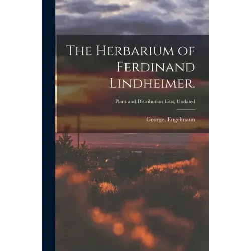 The Herbarium of Ferdinand Lindheimer.; Plant and Distribution Lists, Undated