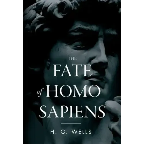 The Fate of Homo Sapiens: An Unemotional Statement of the Things That Are Happening to Him Now, and of the Immediate Possibilities Confronting H
