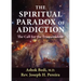 The Spiritual Paradox of Addiction: The Call for the Transcendent