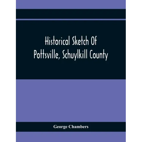 Historical Sketch Of Pottsville, Schuylkill County