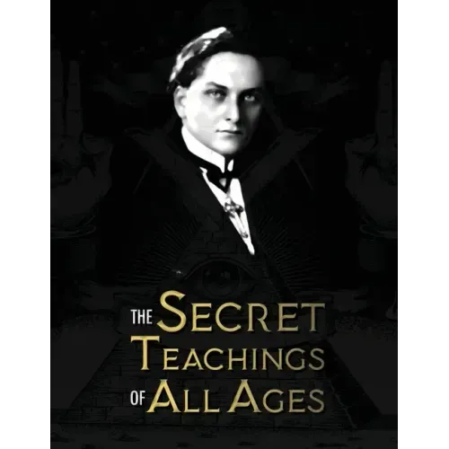 The Secret Teachings of All Ages: an encyclopedic outline of Masonic, Hermetic, Qabbalistic and Rosicrucian Symbolical Philosophy - being an interpret
