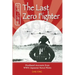 The Last Zero Fighter: Firsthand Accounts from WWII Japanese Naval Pilots
