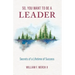 So, You Want to Be a Leader: Secrets of a Lifetime of Success
