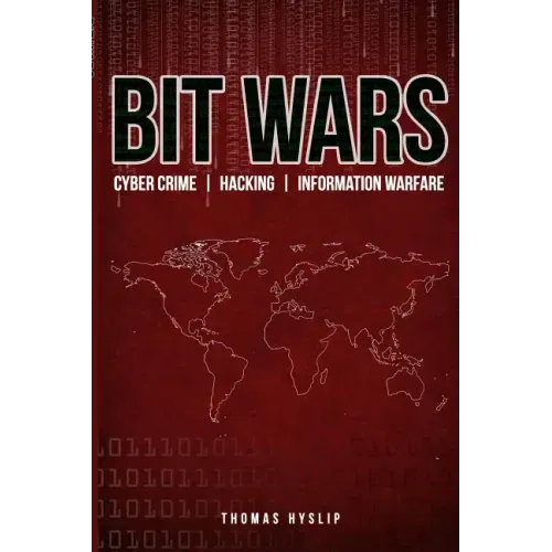 Bit Wars: Cyber Crime, Hacking & Information Warfare