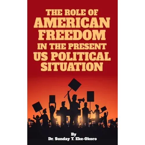 The Role of American Freedom in the Present Us Political Situation