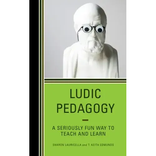 Ludic Pedagogy: A Seriously Fun Way to Teach and Learn