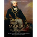 The Marquis de Lafayette: The Life and Legacy of the American Revolution's Most Famous Foreign Soldier