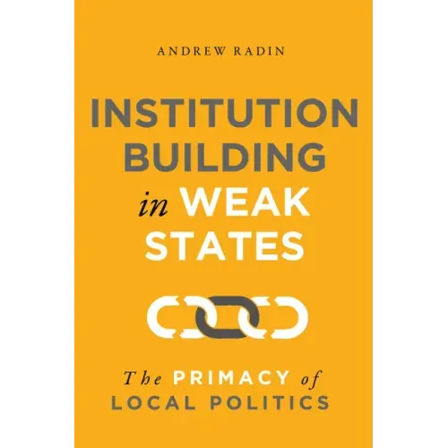 Institution Building in Weak States: The Primacy of Local Politics