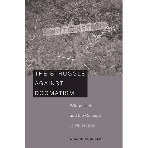 Struggle Against Dogmatism: Wittgenstein and the Concept of Philosophy