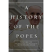 A History of the Popes: Volume III: The Protestant Reformation to the Twenty-First Century