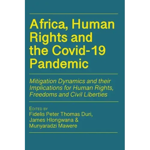 Africa, Human Rights and the Covid-19 Pandemic: Mitigation Dynamics and their Implications for Human Rights, Freedoms and Civil Liberties