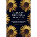 Library Dementia Services: How to Meet the Needs of the Alzheimer's Community