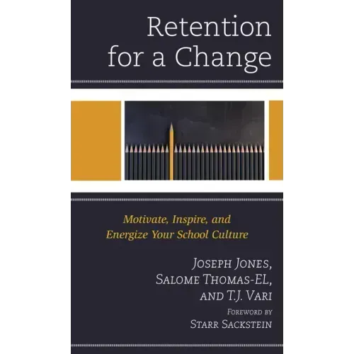 Retention for a Change: Motivate, Inspire, and Energize Your School Culture