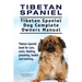 Tibetan Spaniel: Tibetan Spaniel. Tibetan Spaniel Dog Complete Owners Manual. Tibetan Spaniel book for care, costs, feeding, grooming,