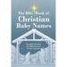 The BIG Book of Christian Baby Names: Beautiful Christian and Biblical baby names for boys and girls - Perfect maternity gift for church friends and f