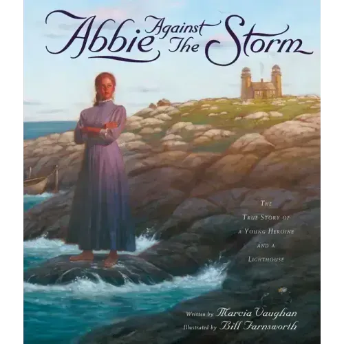 Abbie Against the Storm: The True Story of a Young Heroine and a Lighthouse