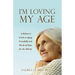 I'm Loving My Age: A Believer's Guide to Aging Gracefully and Words of Hope for the Elderly