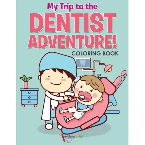 My Trip to the Dentist Adventure! Coloring Book