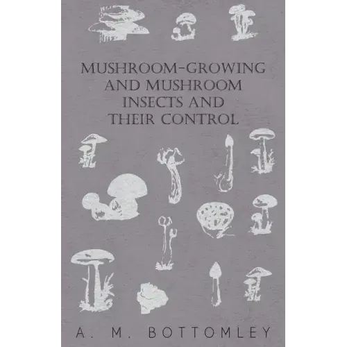 Mushroom-Growing and Mushroom Insects and Their Control