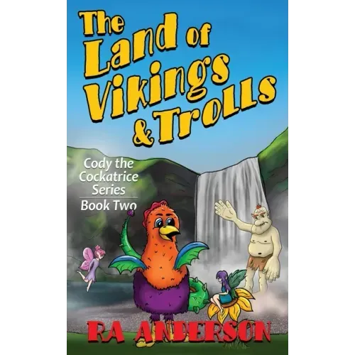 The Land of Vikings & Trolls: Cody the Cockatrice Series Book Two