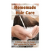 Homemade Hair Care: 34 Natural Toxic-Free Recipes With Essential Oils For You Hair: (Natural Hair Care, Shampoos, Masks, Hair Styling Products)