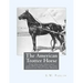 The American Trotter Horse: The Origin, History and Development of the American Trotting Horse