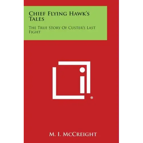 Chief Flying Hawk's Tales: The True Story of Custer's Last Fight