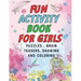 Fun Activity Book for Girls: puzzles, Brain Teasers, drawing and coloring pages 4- 12 Ages