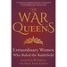 The War Queens: Extraordinary Women Who Ruled the Battlefield
