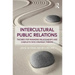 Intercultural Public Relations: Theories for Managing Relationships and Conflicts with Strategic Publics