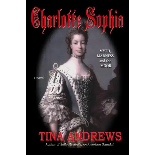 Charlotte Sophia Myth, Madness and the Moor