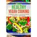 Healthy Vegan Cooking: A Beginner's Guide To Plant-Based Cooking. 54 Delicious Vegan Recipes.