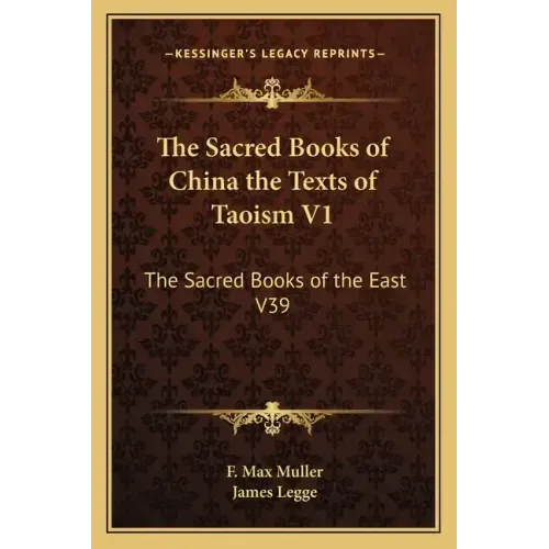 The Sacred Books of China the Texts of Taoism V1: The Sacred Books of the East V39