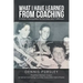What I Have Learned from Coaching: Timeless Prerequisites for Success and Fulfillment