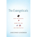 The Evangelicals: What They Believe, Where They Are, and Their Politics