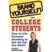 Brand Yourself! for College Students: How to Use Personal Branding to Get the Job You Want!