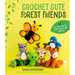 Crochet Cute Forest Friends: 26 Easy Patterns for Cuddly Woodland Animals