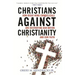 Christians Against Christianity: How Right-Wing Evangelicals Are Destroying Our Nation and Our Faith