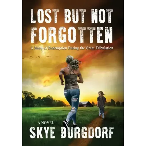 Lost But Not Forgotten: A Story of Redemption During the Great Tribulation
