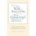 What Do You Want to Do When You Grow Up?: Starting the Next Chapter of Your Life