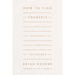 How to Find Yourself: Why Looking Inward Is Not the Answer